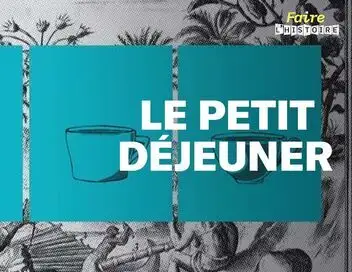 Faire l'histoire - Saison 3 - Le petit déjeuner, un repas mondialisé – affiche
