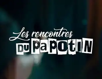 Les rencontres du Papotin - Saison 5 – affiche